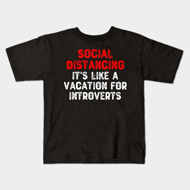 Social Distancing It's Like a Vacation For Introverts Kids T-Shirt by Yyoussef101